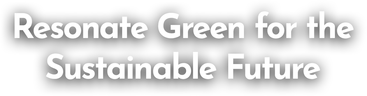 Resonate Green for the Sustainable Future